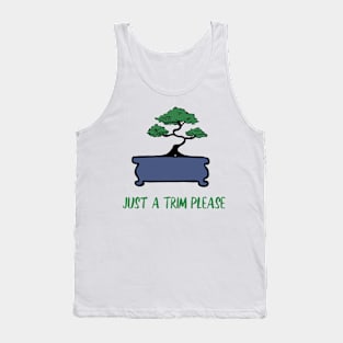 Bonsai Funny Saying Just A Trim Please Tank Top